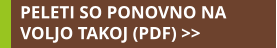 PELETI SO PONOVNO NA VOLJO TAKOJ (PDF) >>